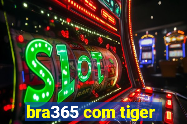 bra365 com tiger